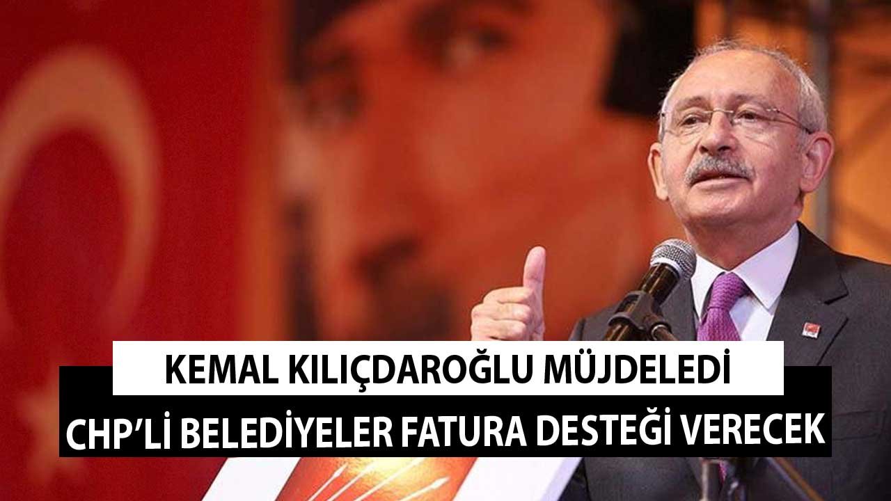 Kemal Kılıçdaroğlu Müjdeledi! CHP'li Belediyelerden Ailelere Fatura Desteği Verilecek