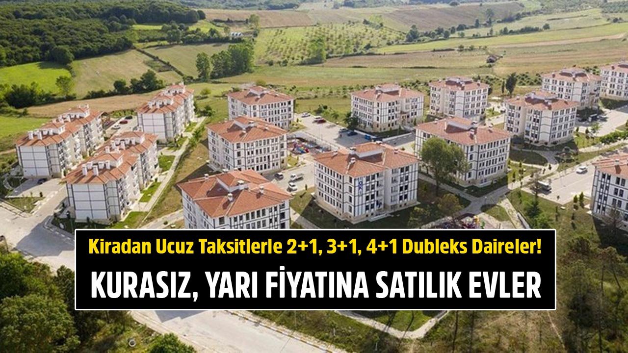 Kurasız, Ön Şartsız, Yarı Fiyatına Satılık Konutlar! TOKİ'den Kiradan Ucuz Taksitlerle 2+1, 3+1, 4+1 Dubleks Daireler!