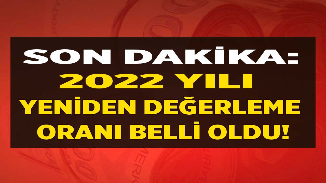 Son Dakika: Devletin Resmi Zam Rakamı Yeniden Değerleme Oranı 2022 Belli Oldu!