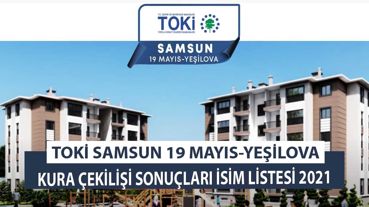 TOKİ Samsun 19 Mayıs Yeşilova Kura Çekilişi Sonuçları İsim Listesi 2021 Belirlendi