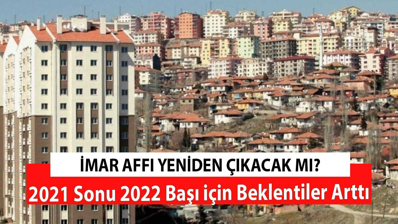 Beklentiler Arttı ! 2021 Sonu 2022 Başında İmar Affı Yeniden Gelecek Mi?