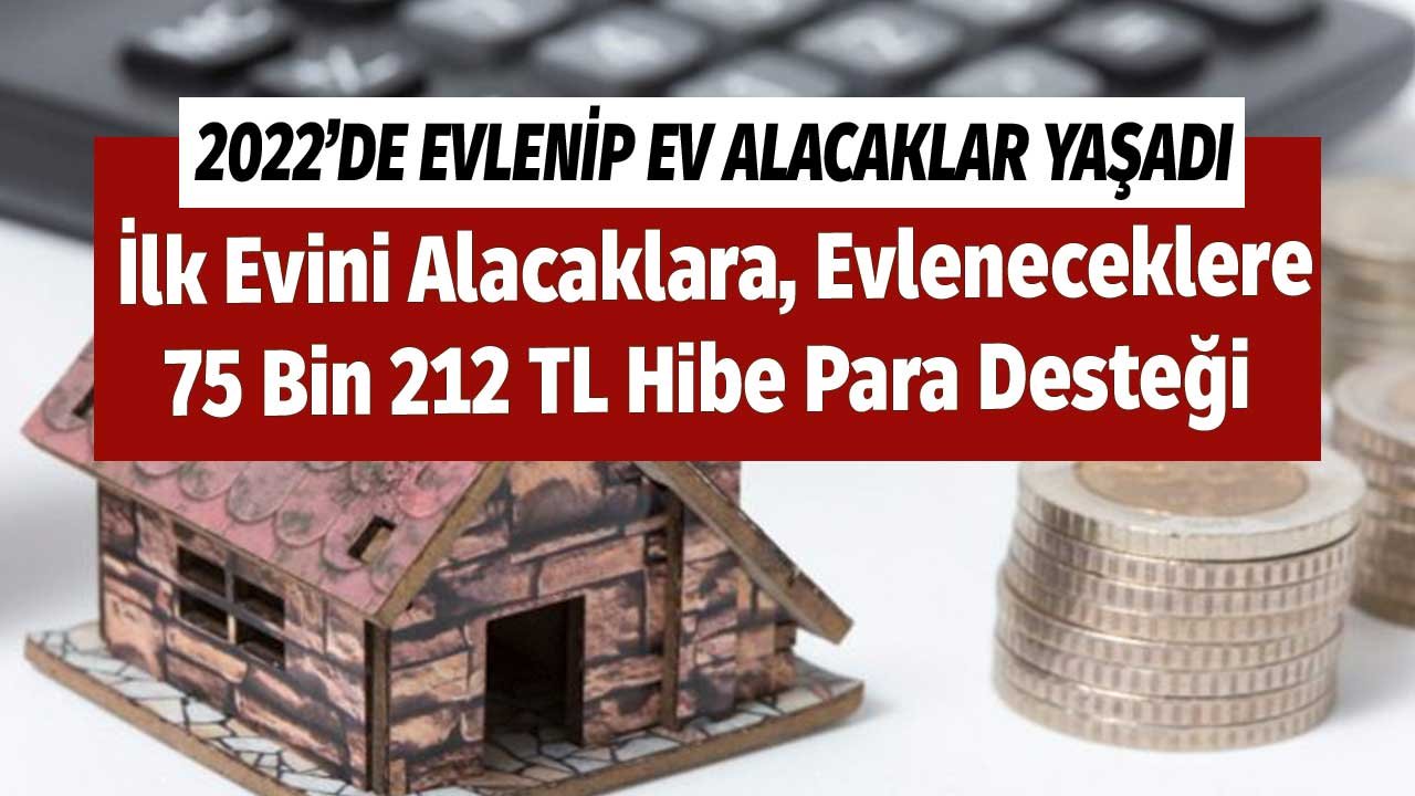 2022'de Evlenip Ev Alacaklar Yaşadı! İlk Evini Alacaklara, Evleneceklere 75 Bin 212 TL Hibe Para Desteği