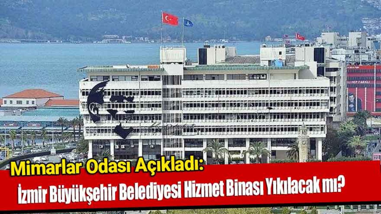 İzmir Büyükşehir Belediyesi Binası Yıkım Kararı İçin Son Durum Ne?