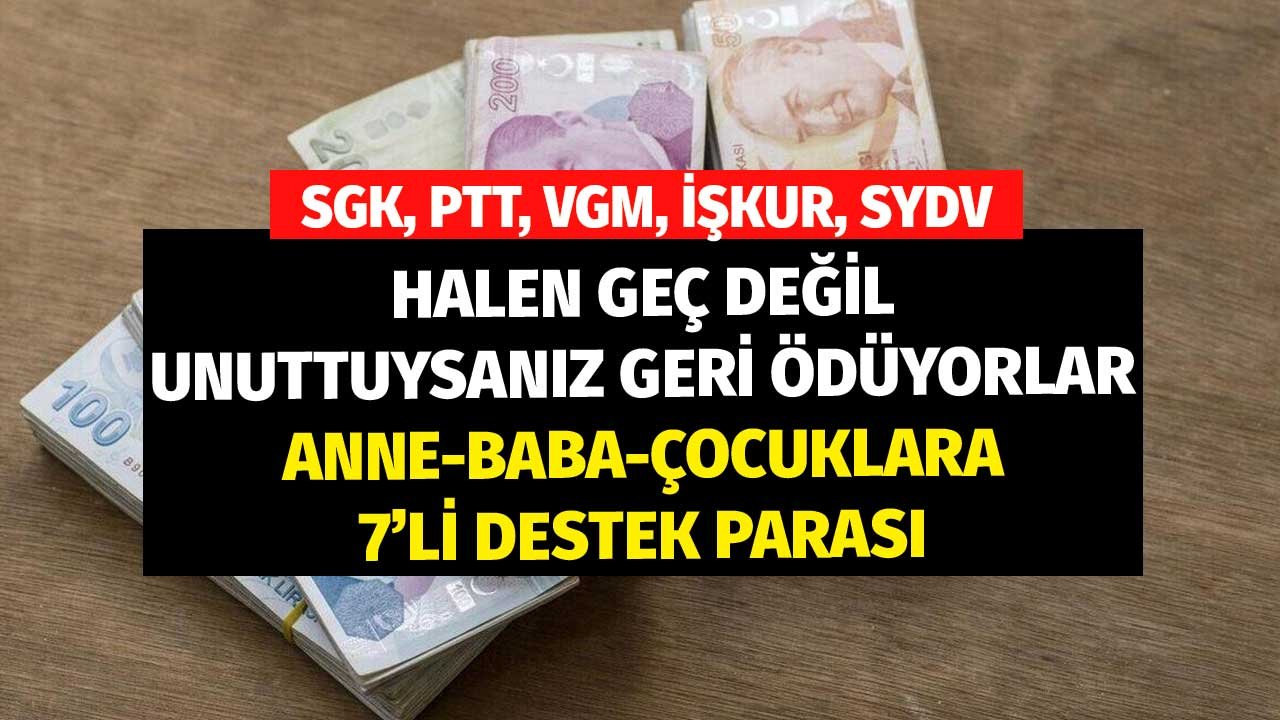 SGK, VGM, PTT, İŞKUR, SYDV! Halen Geç Değil Unuttuysanız Geri Ödüyorlar Anne Baba Çocuklara 7'li Destek Parası