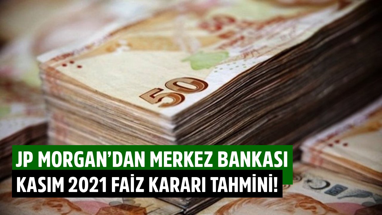 JP Morgan Kasım 2021 Faiz Kararı Tahminini Değiştirdi! Merkez Bankası Ne Kadar Faiz İndirimi Yapar?