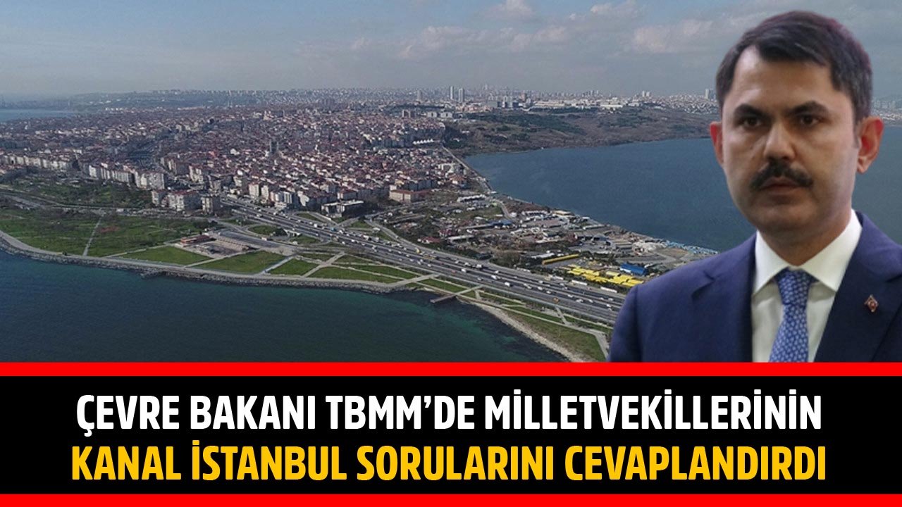 Çevre Ve Şehircilik Bakanı Murat Kurum Milletvekillerinin Kanal İstanbul Sorularına Cevap Verdi