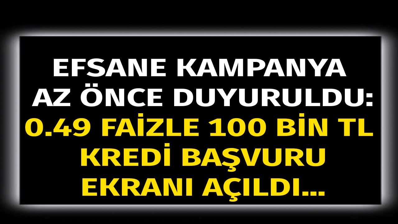 Efsane Kampanya Az Önce Duyuruldu: Kasım Ayına Özel 100.000 TL'ye Kadar 0.49 Kredi Başvurusu Başladı!