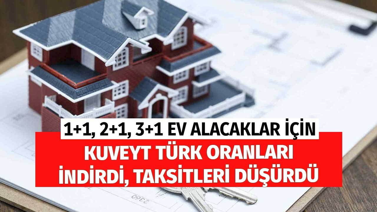 Kuveyt Türk 1+1, 2+1, 3+1 Ev Alacaklar için İndirdi Taksitler Düştü