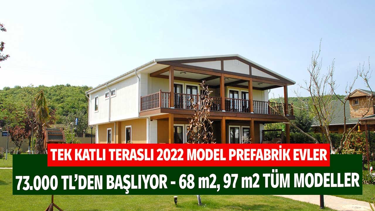 Tek Katlı Teraslı 2022 Model Prefabrik Evler! 47 m2, 68 m2, 97 m2 Fiyatlar 73.000 TL'den Başlıyor