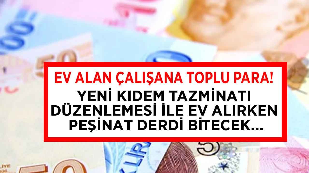 Kıdem Tazminatı Fonu İle Ev Almak İsteyen Çalışana Tazminat Ödemesi ile Konut Peşinatı Müjdesi Mi Geliyor?