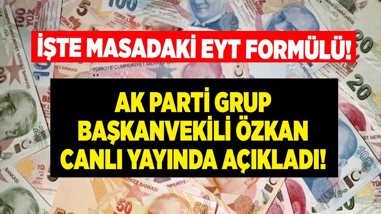 AK Parti Grup Başkanvekili Özkan'dan Son Dakika Açıklaması: İşte Masadaki EYT Formülü!