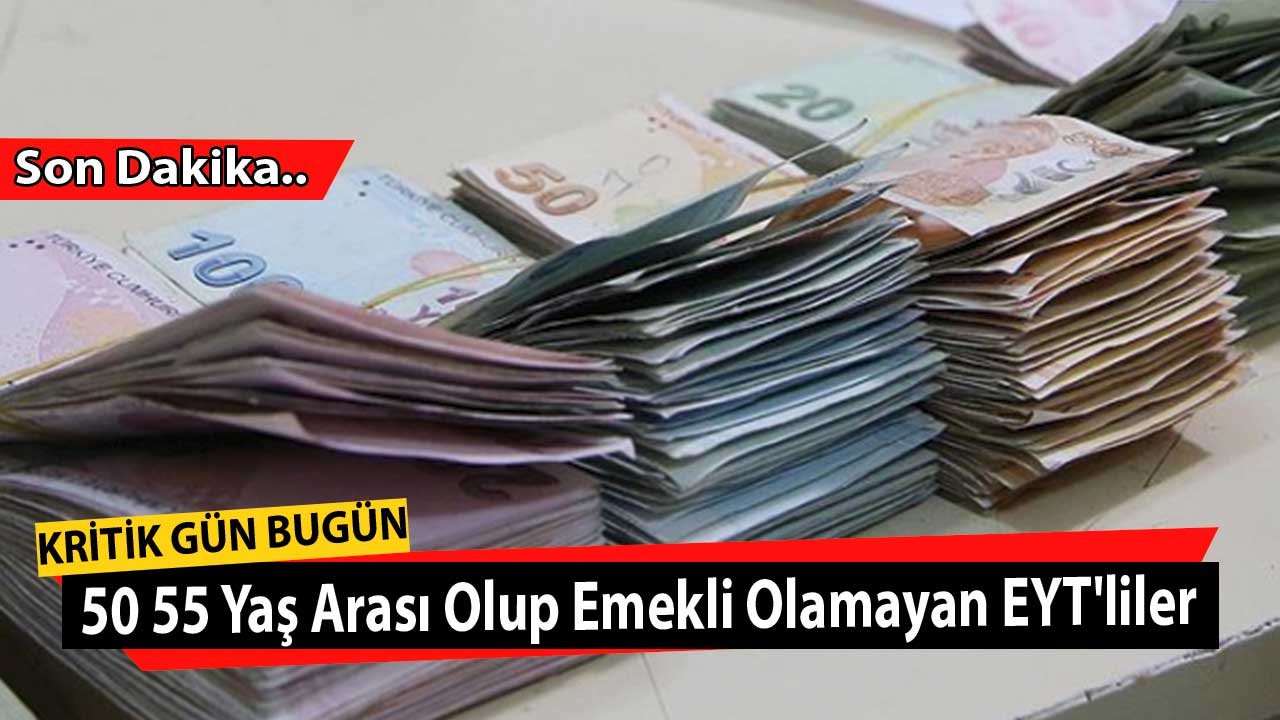 50 55 Yaş Arası Olup Emekli Olamayan EYT'liler! Kritik Gün Bugün