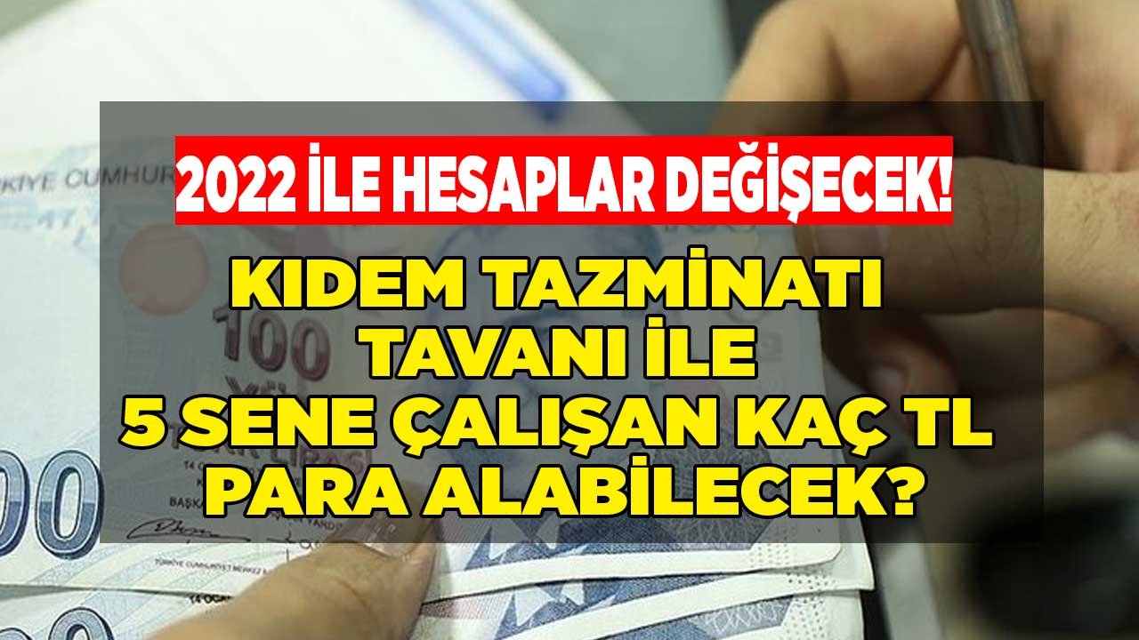 5 Yıl Çalışan Ne Kadar Tazminat Alır? Kıdem Tazminatı Tavanı 2022 İle Değişiyor!