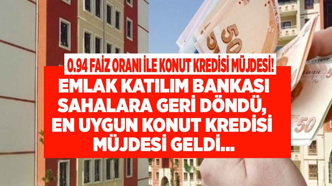 Emlak Katılım Bankası Sahalara Döndü! Ev Almak İsteyenlere 0.94 Faiz Oranı İle En Uygun Konut Kredisi Müjdesi Geldi