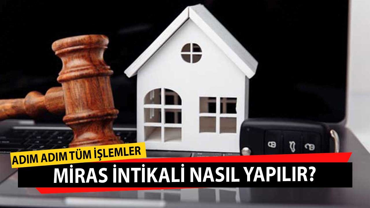 Miras İntikali Nedir? Adım Adım İzlenecek Yol Tamamlanacak İşlemler