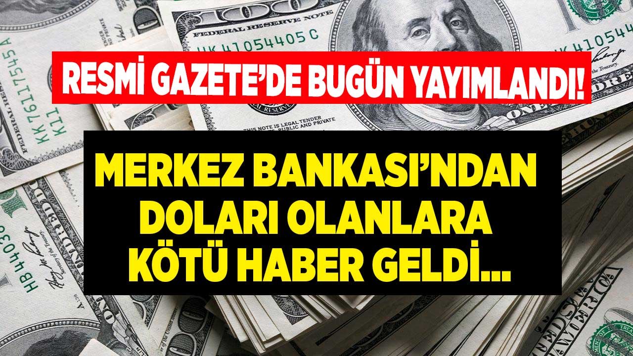 Merkez Bankası Resmi Gazete'de Bugün Yayımlandı: Doları Olan Herkesi İlgilendiriyor!