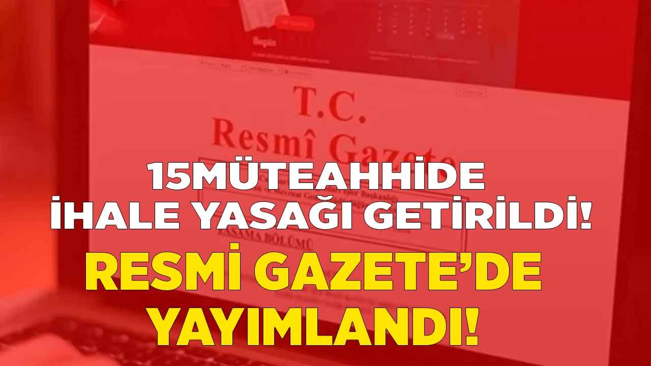 Çevre ve Şehircilik Bakanlığı Resmi Gazete İle Yayımladı: 15 Müteahhide İhale Yasağı Getirildi!