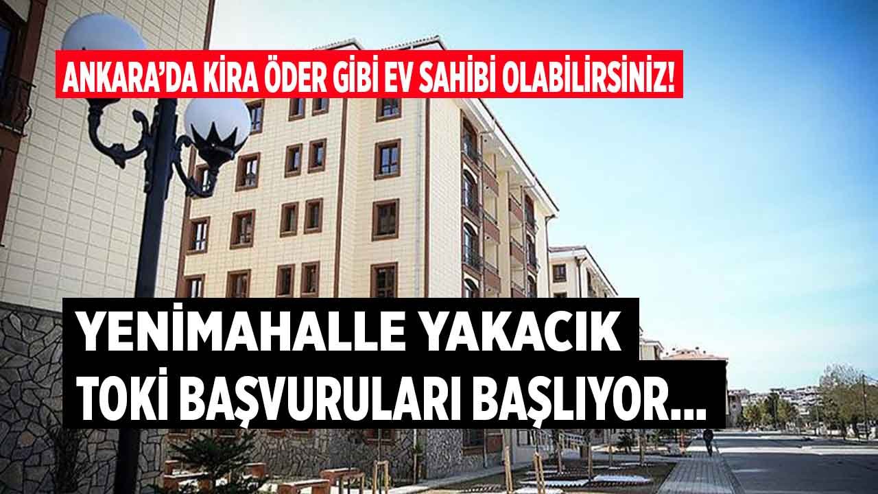 TOKİ Ankara Konut Projesi İçin Başvurular Başlıyor! Yenimahalle Yakacık Mahallesi Yeni Etap Başvuru Tarihi Ne Zaman?