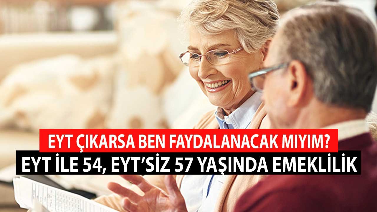 3 Yıl Avantajına En İyi Örnek! EYT Çıkarsa 54 EYT'siz 57 Yaşında Emeklilik