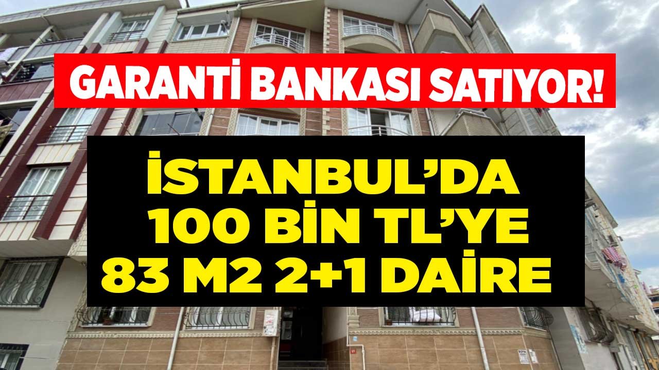 Garanti Bankası İstanbul'da 100 Bin Liraya 83 M2 Büyüklüğünde 2+1 Apartman Dairesi Satıyor!