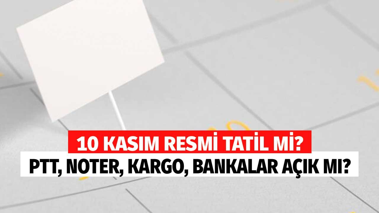 10 Kasım Bankalar, PTT, Kargolar Açık Mı? Resmi Tatil Var Mı?