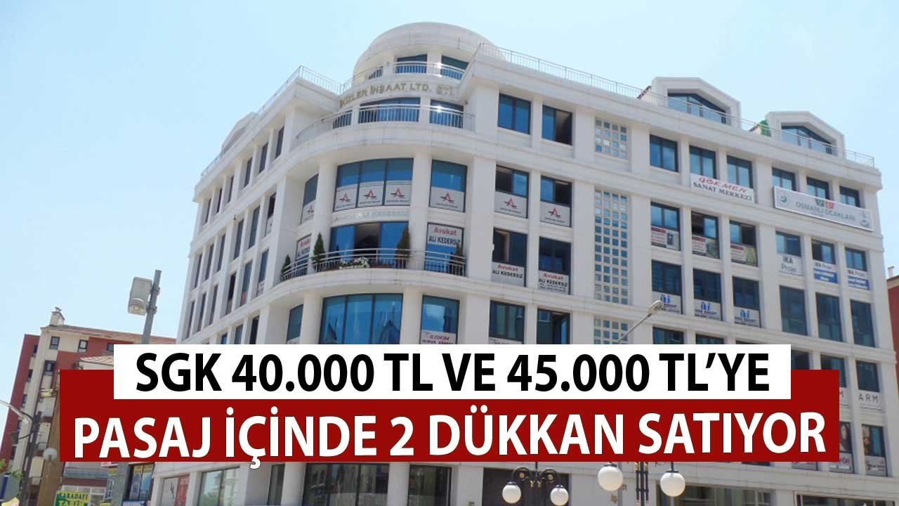 SGK 40.000 TL ve 45.000 TL'ye Pasajda Dükkan Satıyor