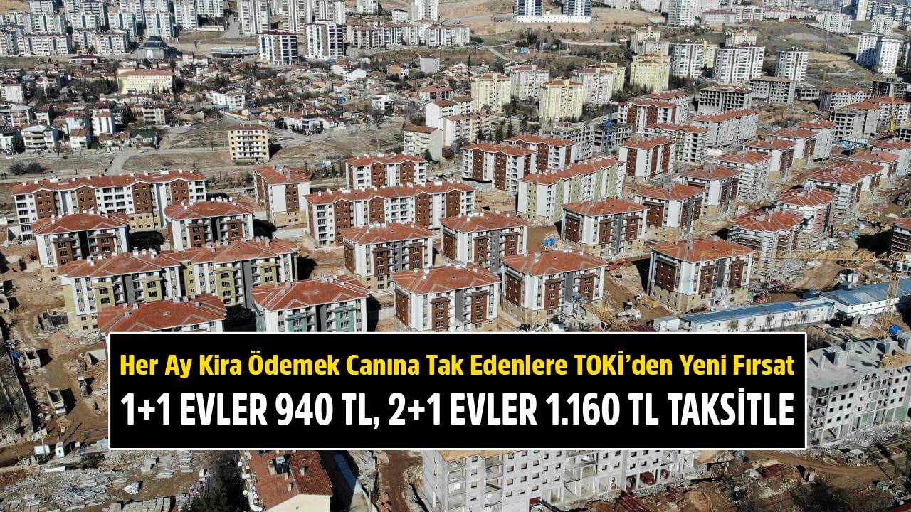 Kira Ödemek Canına Tak Edenlere TOKİ'den 1+1 Konutlar 940 TL, 2+1 Konutlar 1.160 TL Taksitle Satılıyor