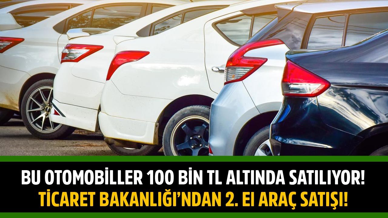 Bu Otomobiller 100 Bin TL Altı Fiyatlarla Satılıyor! Ticaret Bakanlığı'ndan Satılık İkinci El Araçlar!