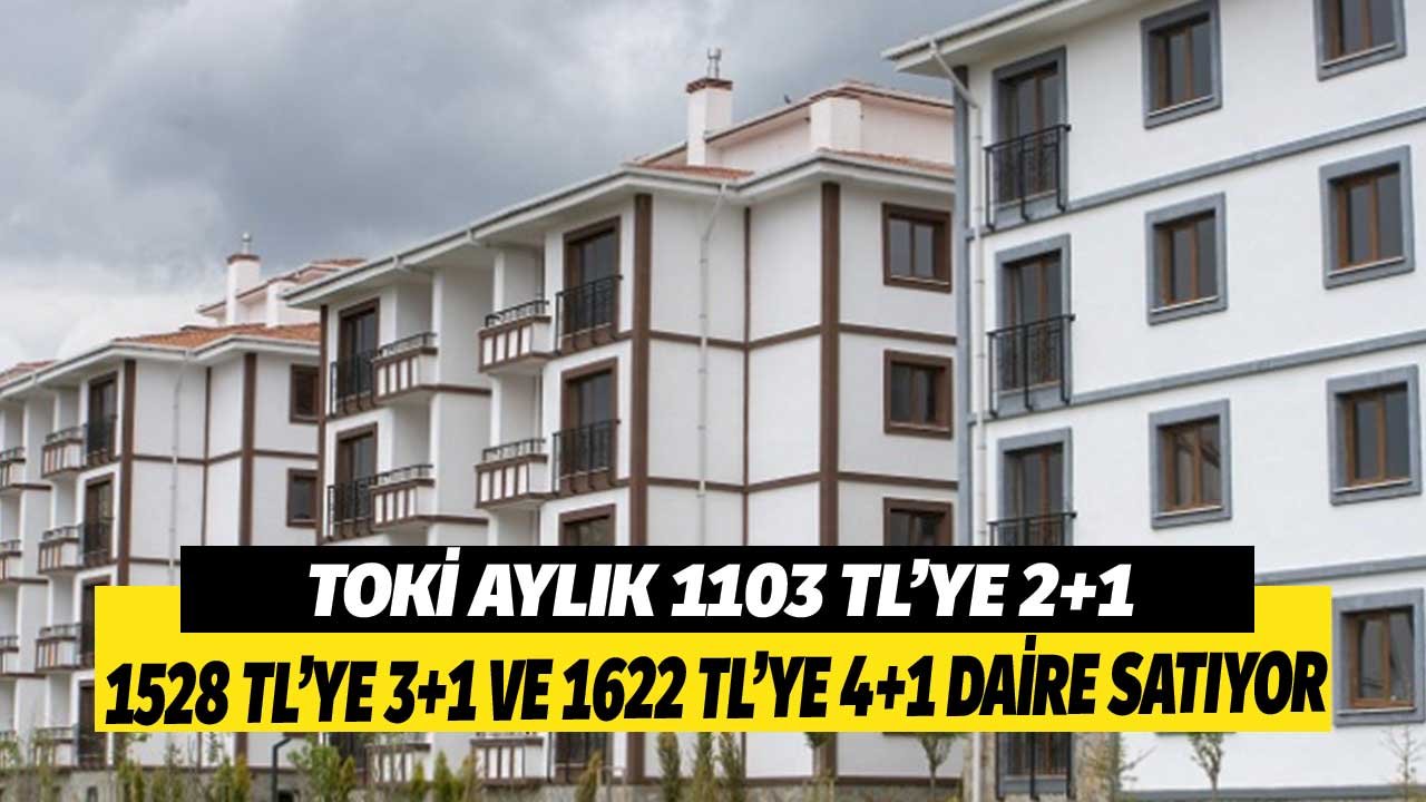 TOKİ Aylık 1102 Liraya 2+1, 1528 Liraya 3+1, 1622 Liraya 4+1 Daire Satıyor