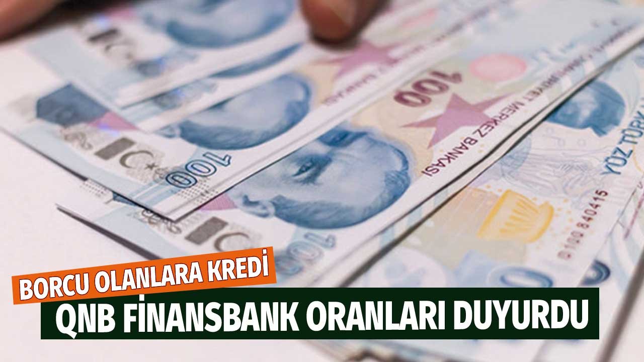 Yüksek Faizle Kredi Kullananlara QNB Finansbank'tan Borç Kapatma Kredisi