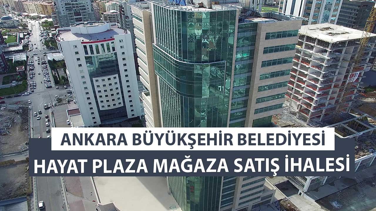 Ankara Büyükşehir Belediyesi Hayat Plaza Dükkan Satışı İhale İlanı Yayımladı!