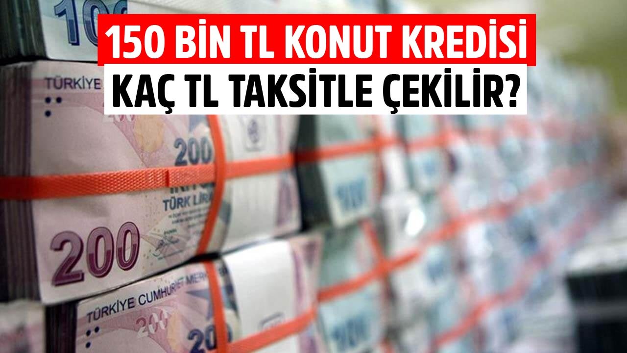 150 Bin TL Konut Kredisini Ziraat Bankası, QNB Finansbank, TEB Ve Yapı Kredi Kaç TL Taksitle Veriyor?