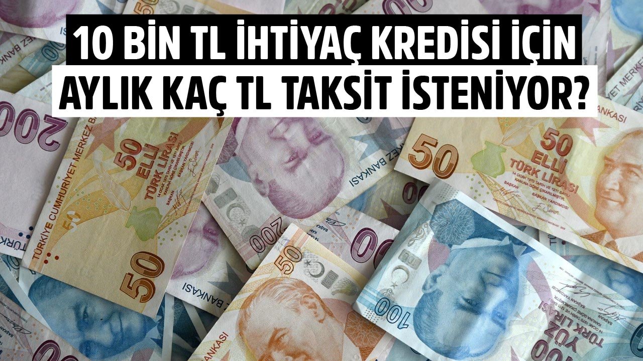 Akbank, İş Bankası, Halkbank Ve ING Bank 10 Bin TL İhtiyaç Kredisi İçin Aylık Kaç TL Taksit İstiyorlar?