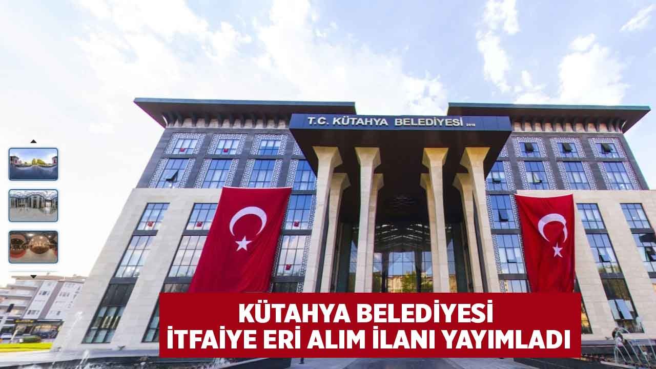 Kütahya Belediyesi İtfaiye Eri Alımı İlanı Yayımlandı! 60 KPSS Puanı ile Belediye Personel Alım İlanları