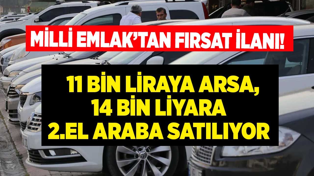 Milli Emlak Müdürlüğü Fırsat Satış İlanı Yayımladı! 11 Bin Liraya Arsa, 14 Bin Liraya 2. El Araba Satıyorlar