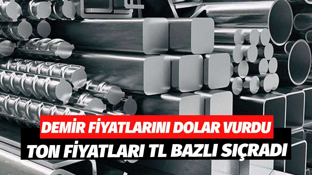 Demir Fiyatlarını Dolar Vurdu! Ton Fiyatları TL Bazlı Birden Yükseldi