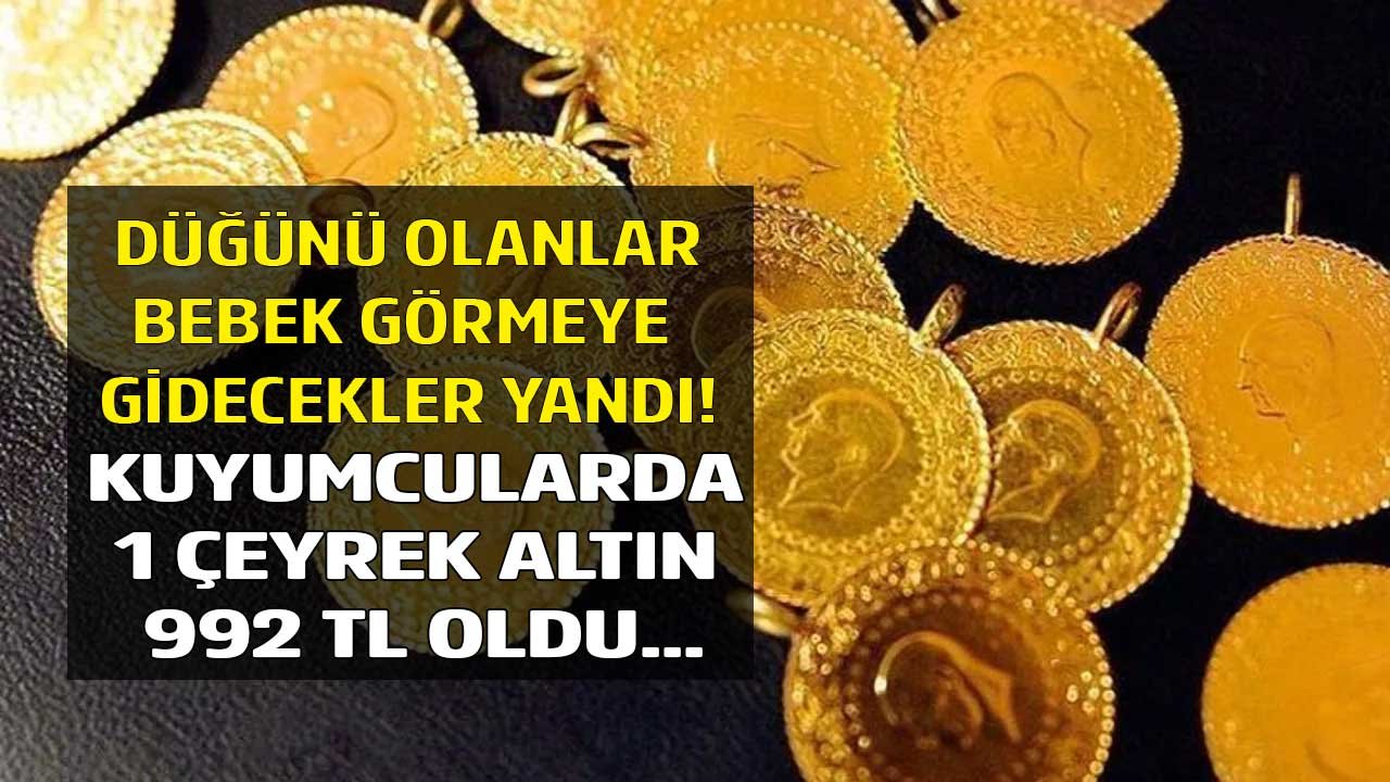 Düğünü Olanlar, Bebek Görmeye Gidenler Yandı! Kuyumcularda 1 Çeyrek Altın 992 TL Oldu