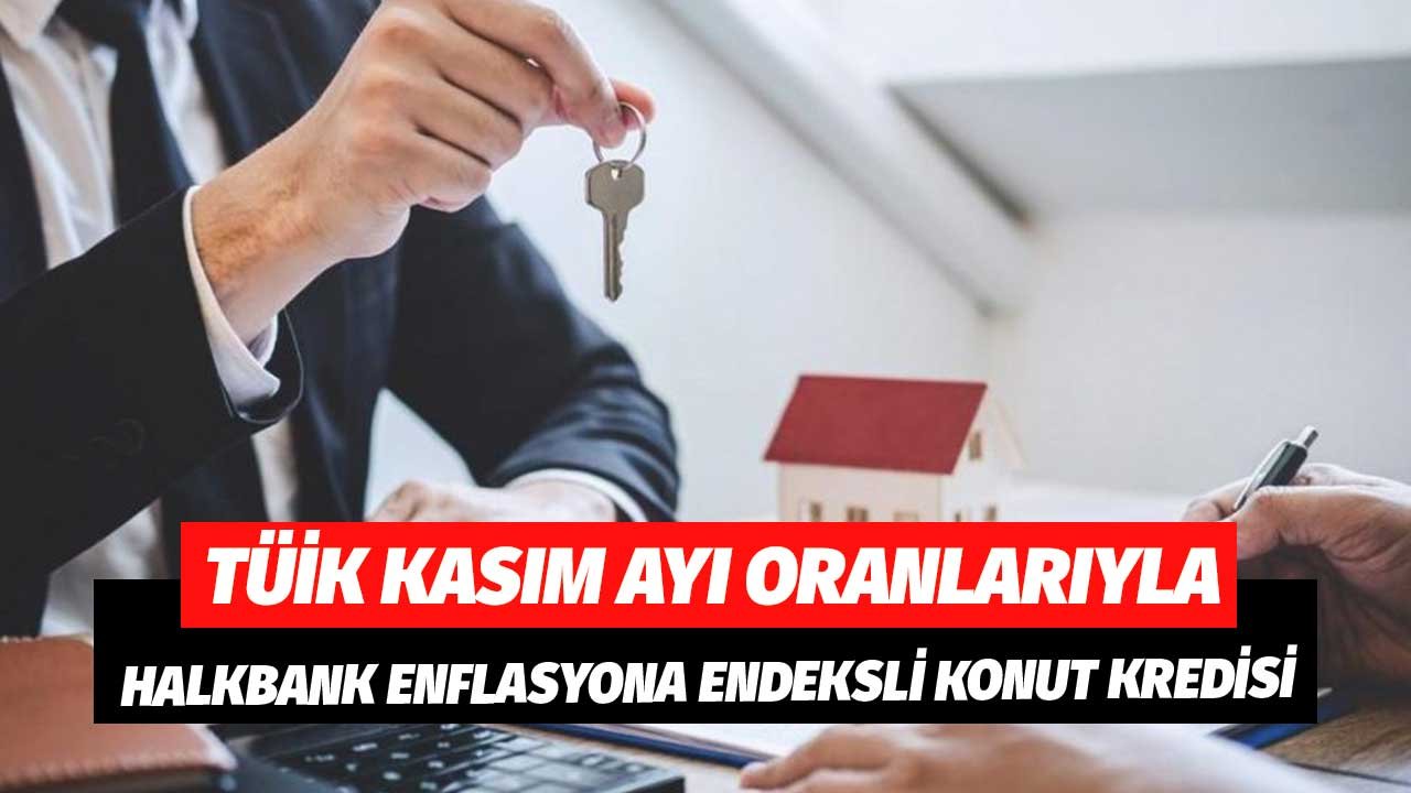 Halkbank'tan Ev Alacaklara Enflasyona Endeksli Konut Kredisi! İşte Avantajları