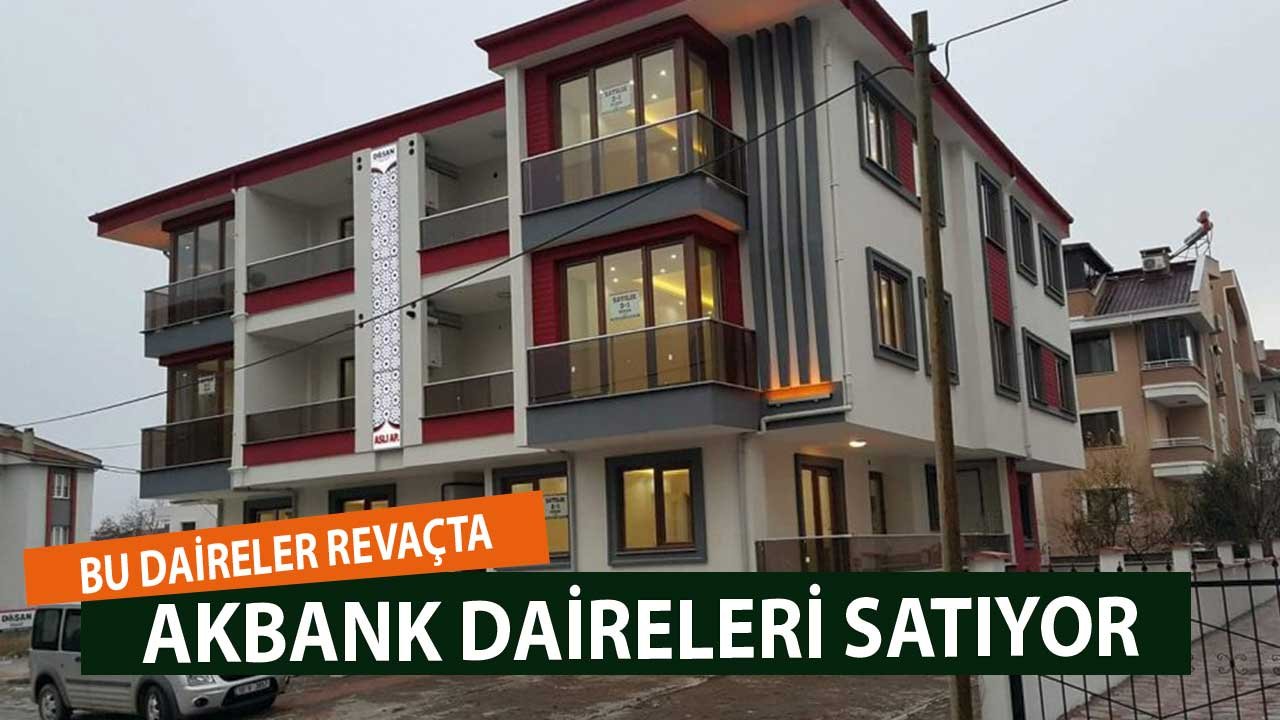 Bu Daireler Revaçta İlk Teklifler Verildi! Akbank'tan İhaleyle Satılık Konutlar