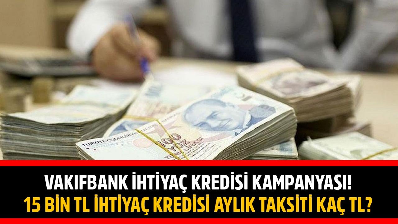 Hayat Pahalılığında Kredi Kalkanına Sarılanlar Dikkat! Vakıfbank 15 Bin TL İhtiyaç Kredisini Kaç TL Taksitle Veriyor?