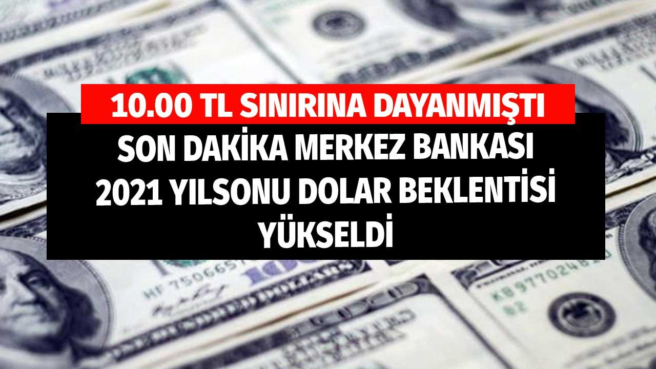 Son Dakika Merkez Bankası Yılsonu Dolar Tahminini Yükseltti! 10 TL'ye Dayanmıştı İşte Beklenti Rakamı