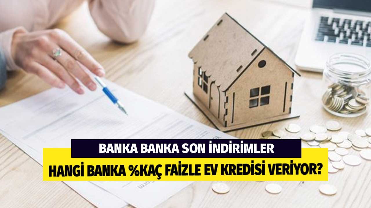 Hangi Banka Yüzde Kaç Aylık Faizle Konut Kredisi Veriyor? Güncel Oranlar Son İndirimler