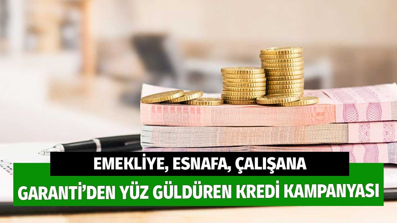 Garanti'den Yüz Güldüren İhtiyaç Kredisi! Emekliye, Çalışana, Esnafa