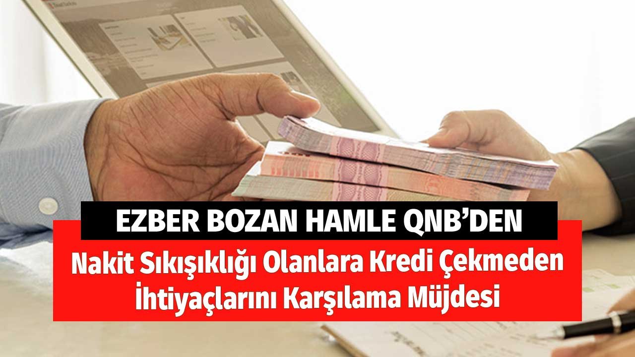 Ezber Bozan Hamle! Nakit Sıkışıklığı Olanlara Kredi Çekmeden İhtiyaçlarını Karşılama Müjdesi