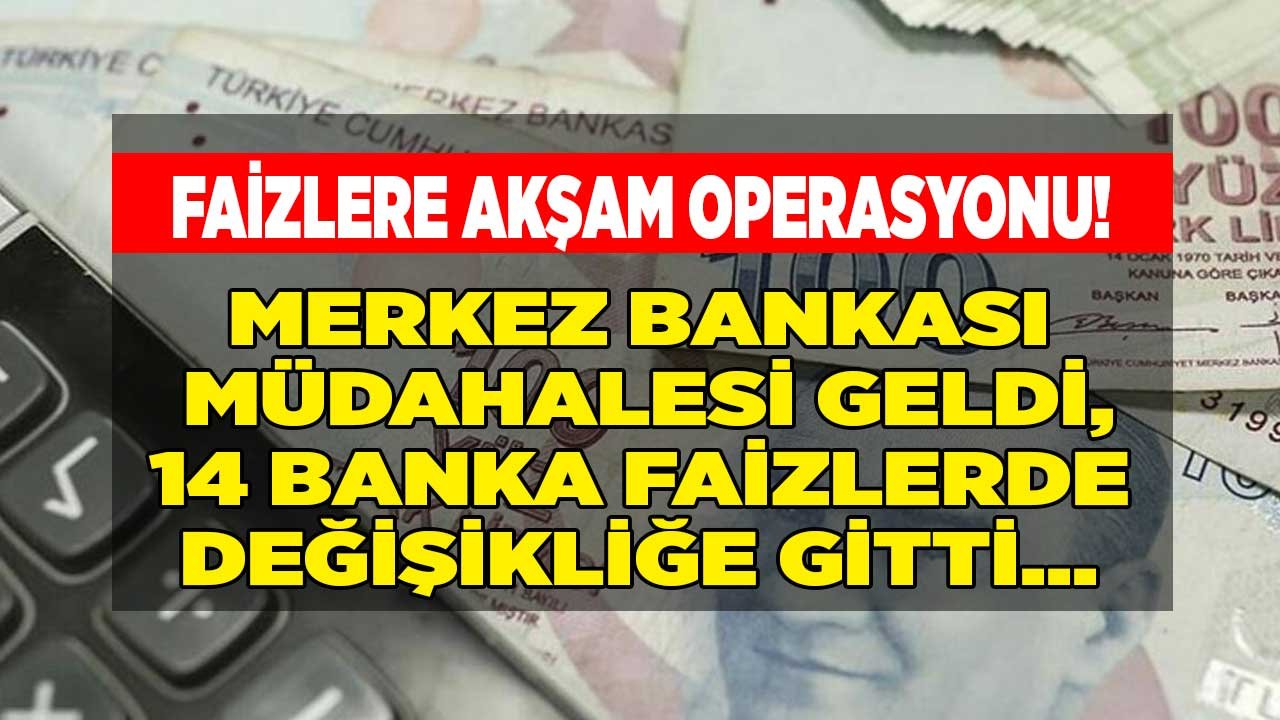 Bankalarda Akşam Operasyonu: 14 Banka Faizleri Değiştirdi! 32 Günlük Vadeli Mevduat Faizi, İhtiyaç, Taşıt, Konut Kredisi