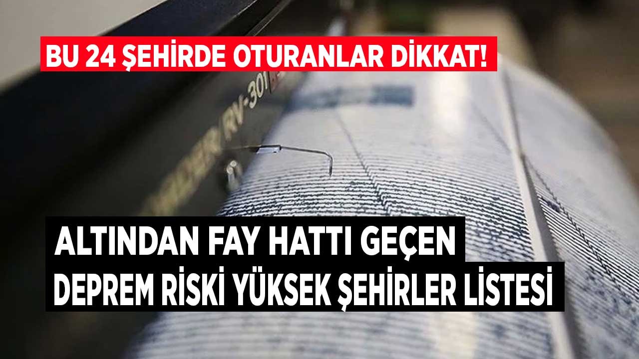 Bu 24 Şehirde Oturanlar Dikkat! Altından Fay Hattı Geçen, Deprem Riski Yüksek İller Listesi