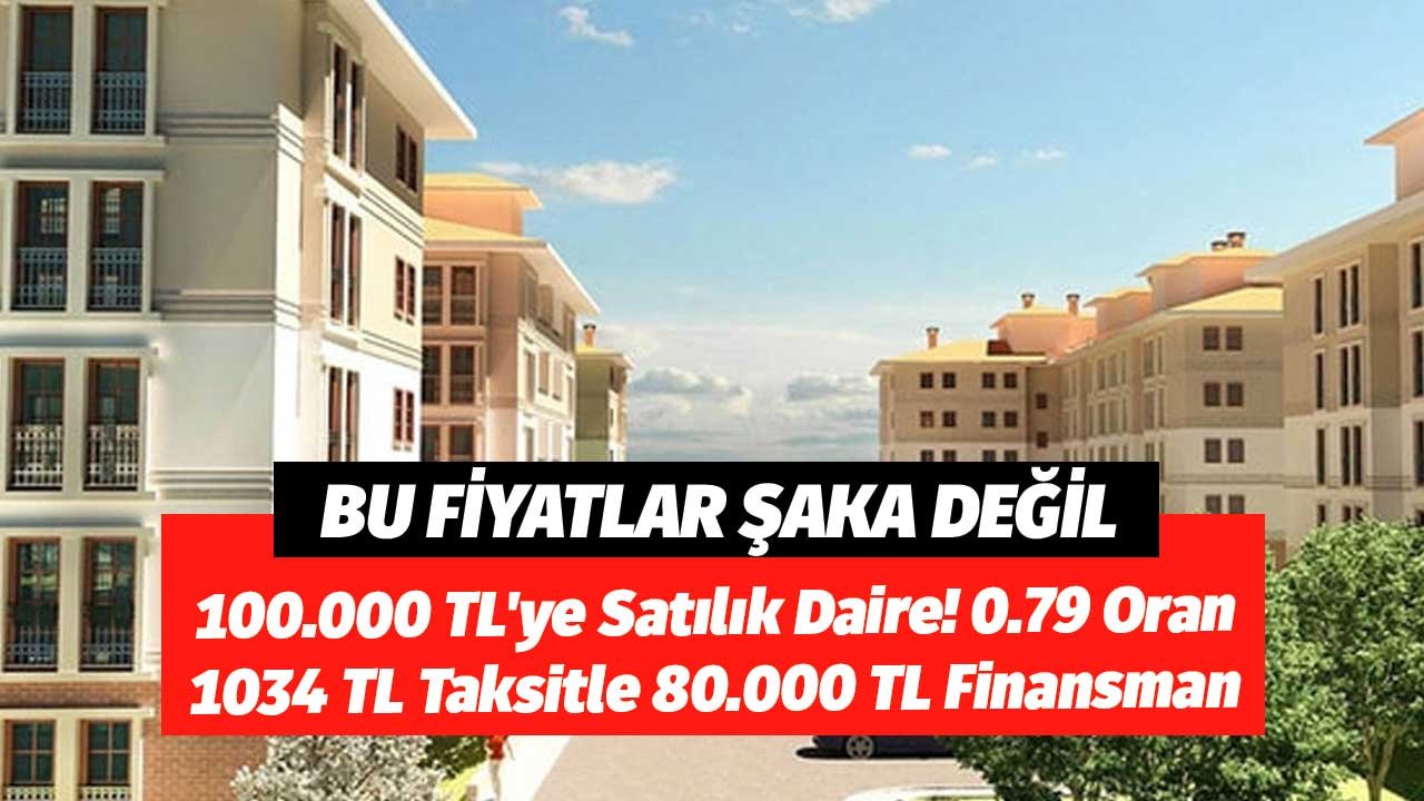 Bu Fiyatlar Şaka Değil! Bankadan 100.000 TL'ye Satılık Daire! 0.79 Oran, 1034 TL Taksitle 80.000 TL Finansman