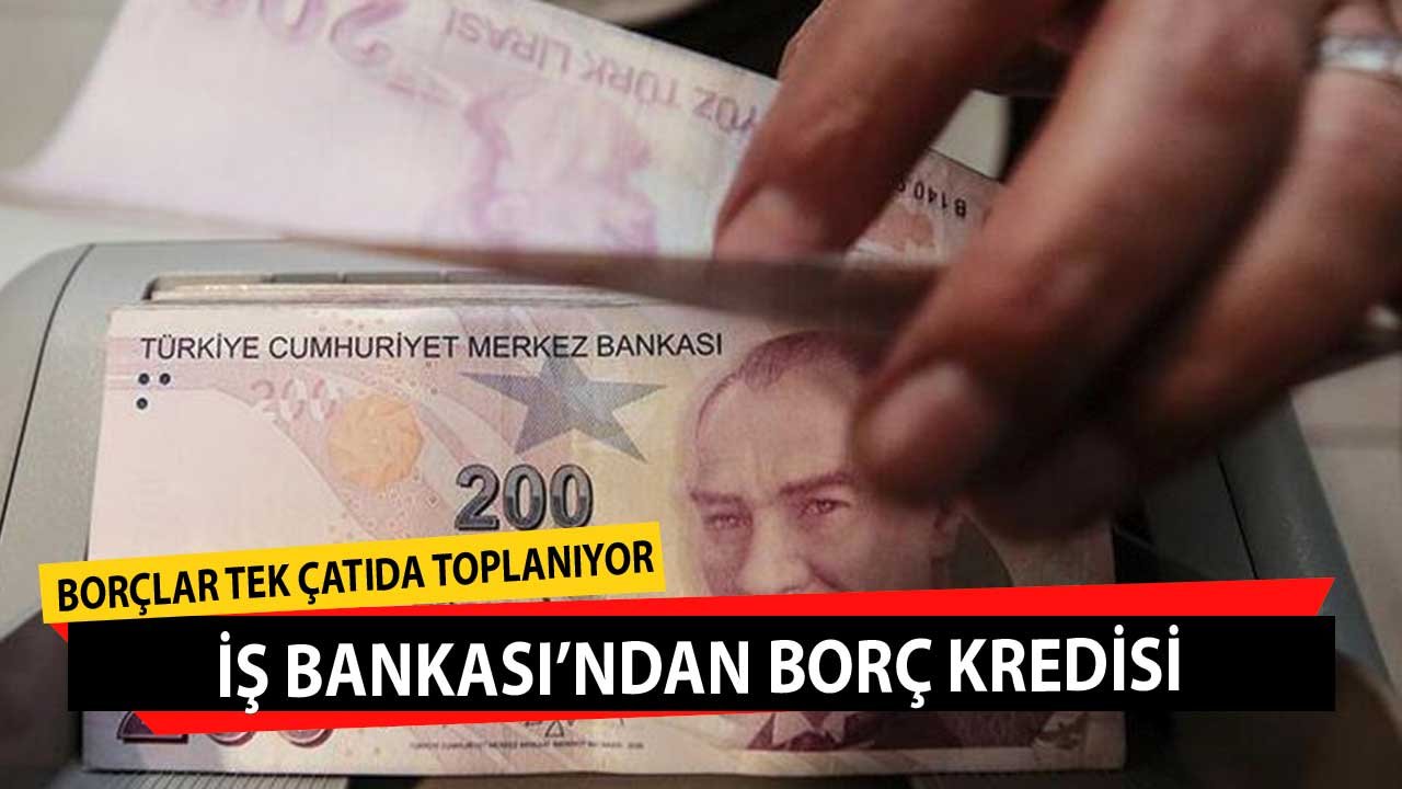 İş Bankası'ndan Uygun Oranlarla Borç Transfer Kredisi! Tüm Kredileriniz Tek Bir Çatı Altında Buluşacak!