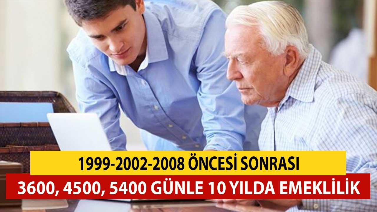 1999, 2002, 2008 Öncesi Sonrası 3600, 4500, 5400 Günle 10 Yılda Emeklilik