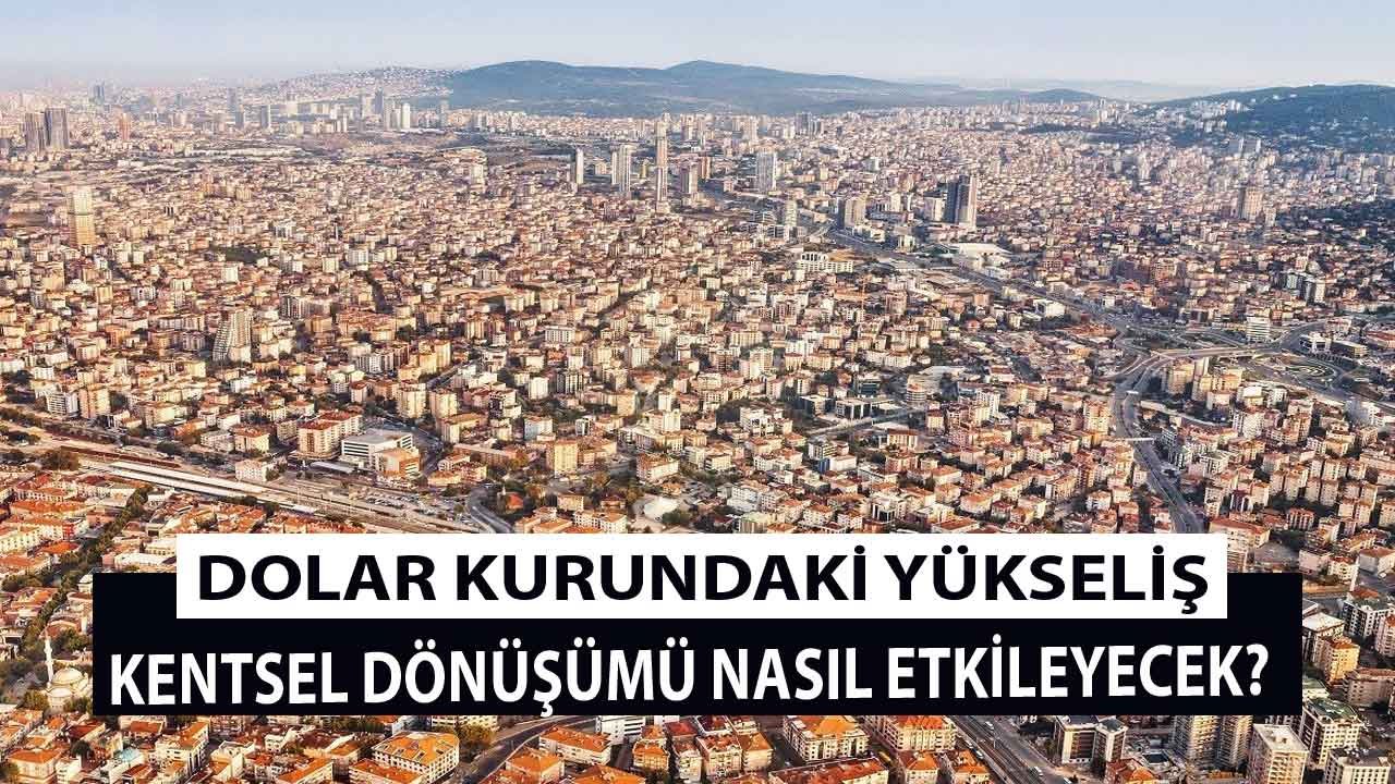 Yükselen Dolar Kuru Kentsel Dönüşümü De Vurdu! İstanbul'da Süreç Etkilenecek Mi?